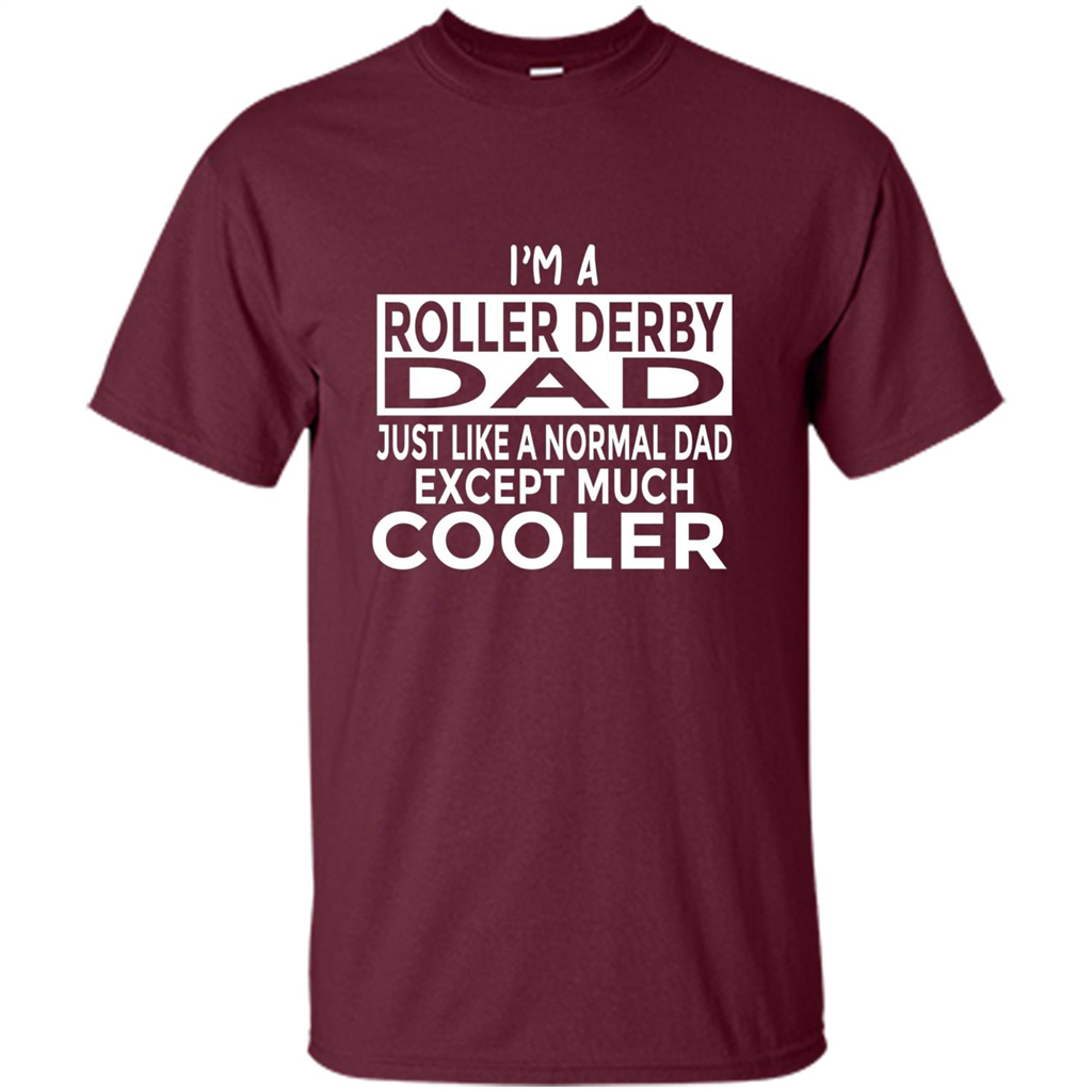 Fathers Day T-shirt I Am A Roller Derby Dad Maroon