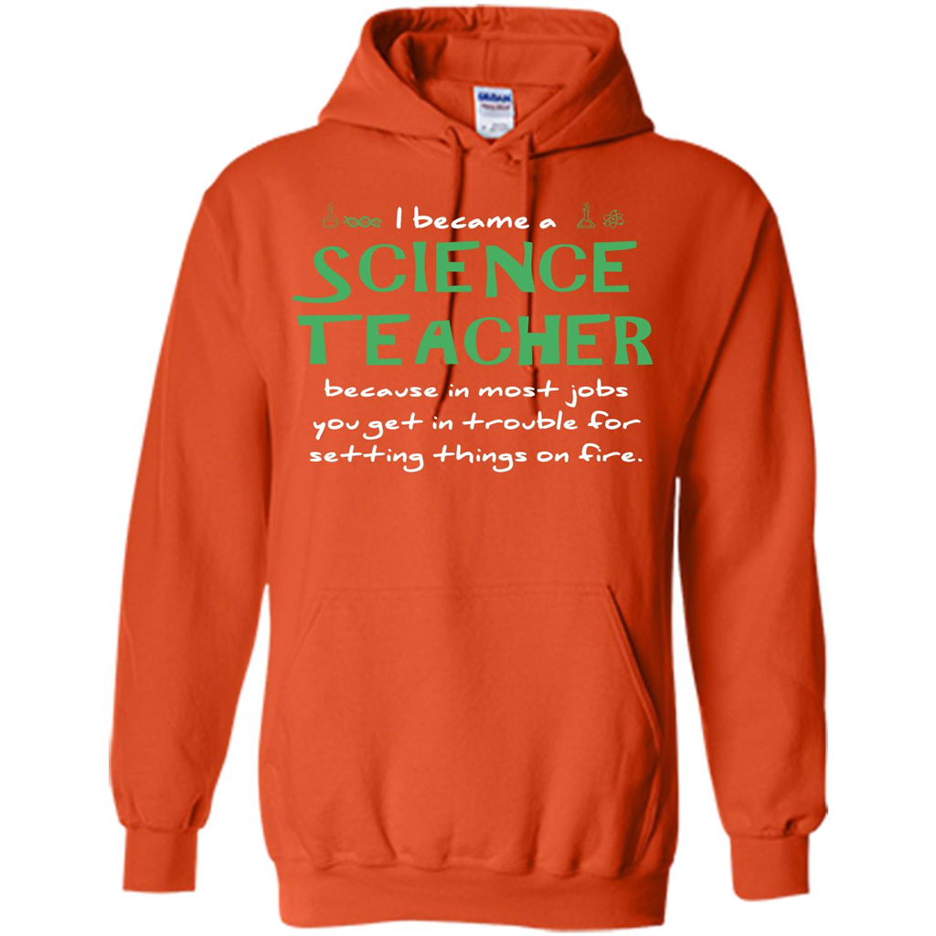 I Became A Science Teacher Because T-shirt Orange