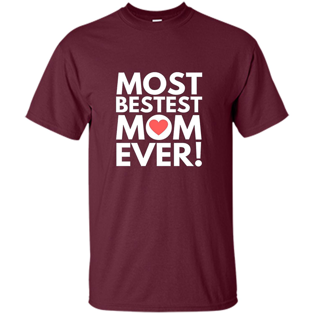 Mothers Day T-Shirt Most Bestest Mom Ever Maroon