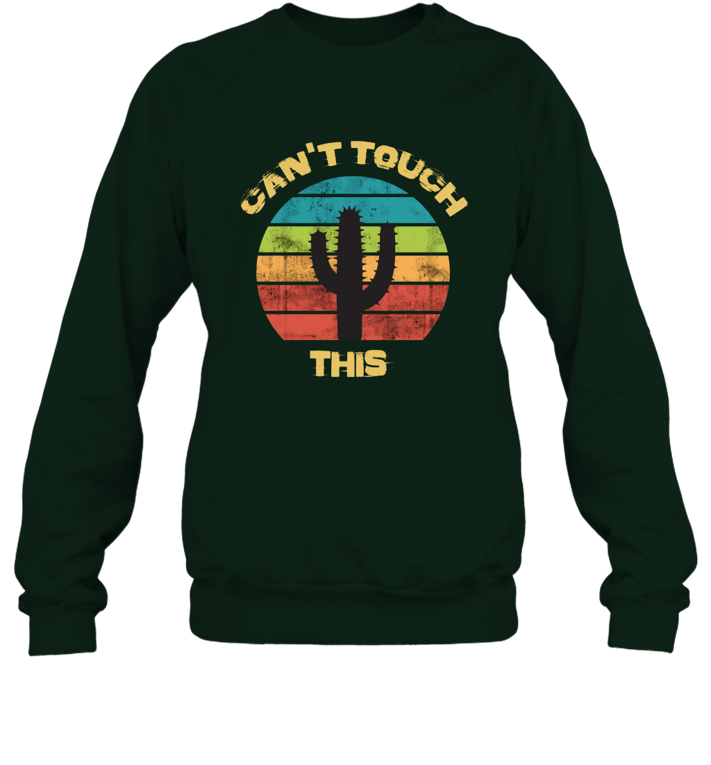 Cant Touch This Catus Shirt Sweatshirt Sweatshirt Forest