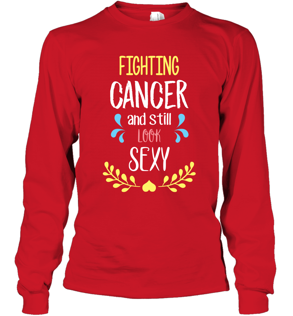 Fight Cancer And Still Look Sexy Shirt Long Sleeve T-Shirt Long Sleeve T-Shirt Red