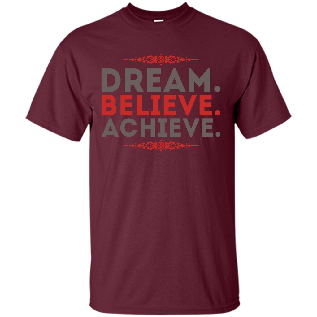 Motivational Quotes T-Shirt Dream Believe Achieve Maroon