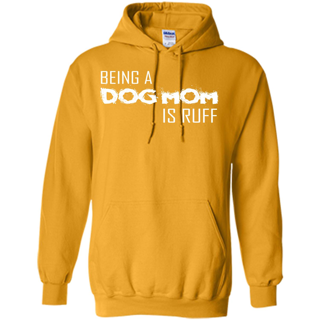 Dog Lover T-shirt Being A Dog Mom Is Ruff Gold