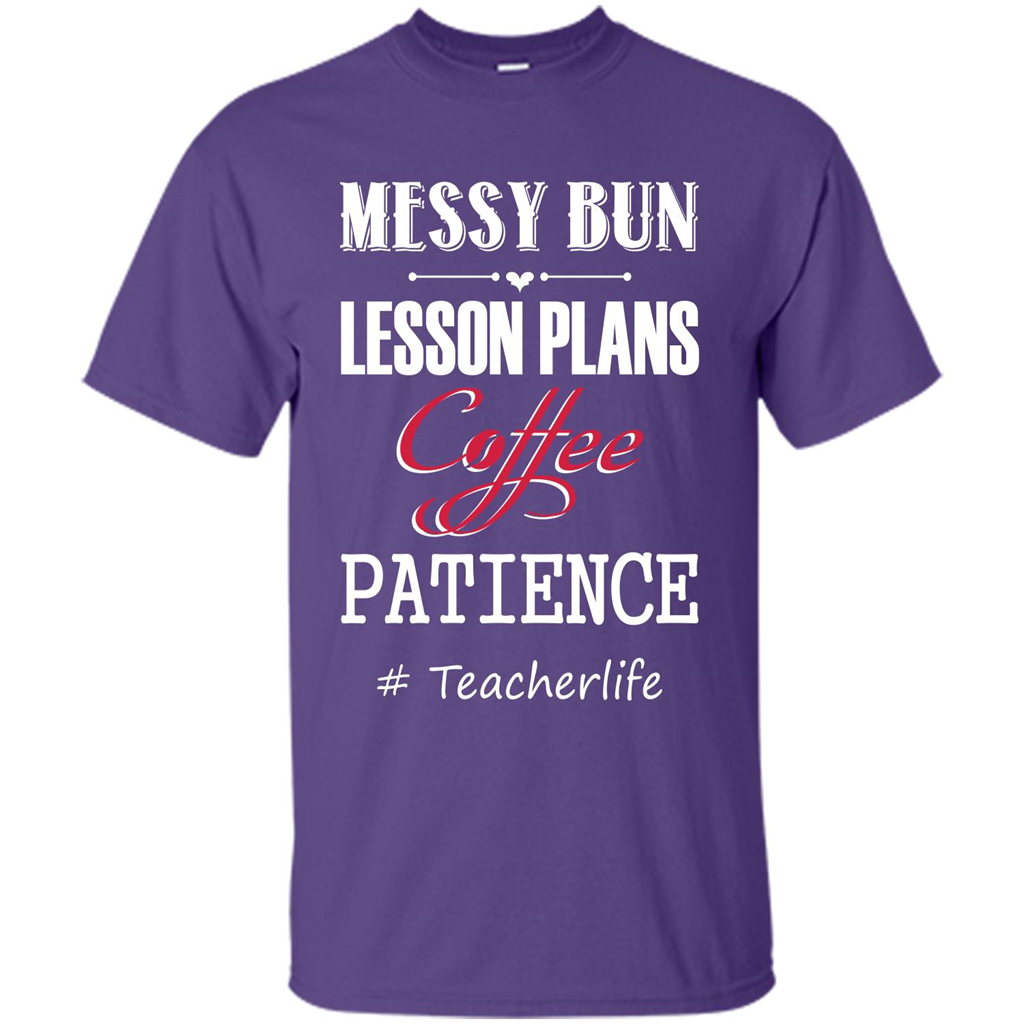 Teacher T-shirt Messy Bun Lesson Plans Coffee Patience # Teacherlife