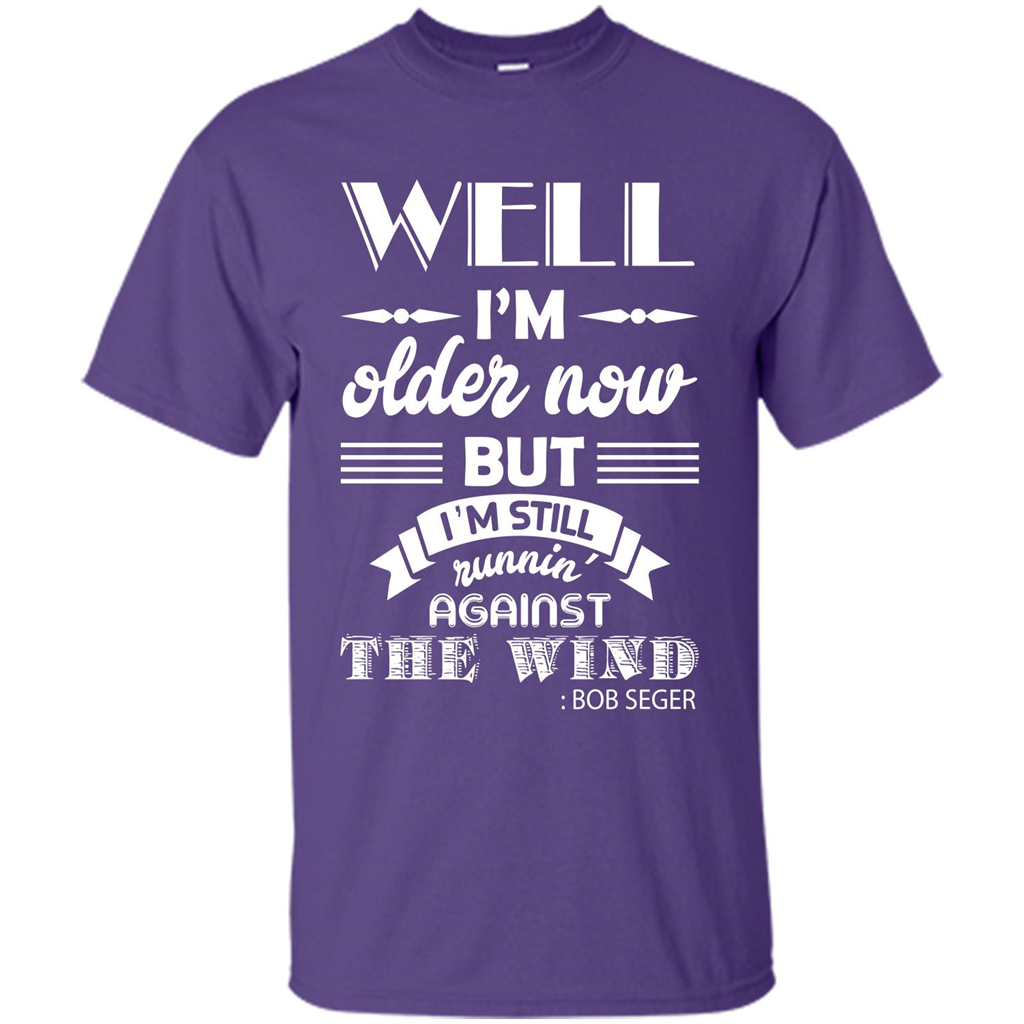 IŠ—Èm Older Now But IŠ—Èm Still RunninŠ—È Against The Wind T-shirt Purple