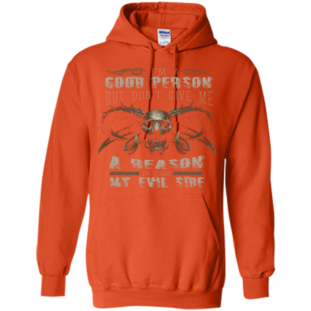 I'm A Good Person But Don't Give Me A Reason To Show My Evil Side T-shirt Orange