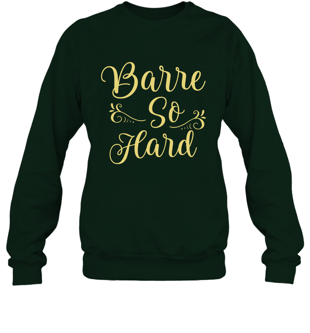 Barre So Hard Shirt Sweatshirt Sweatshirt Forest