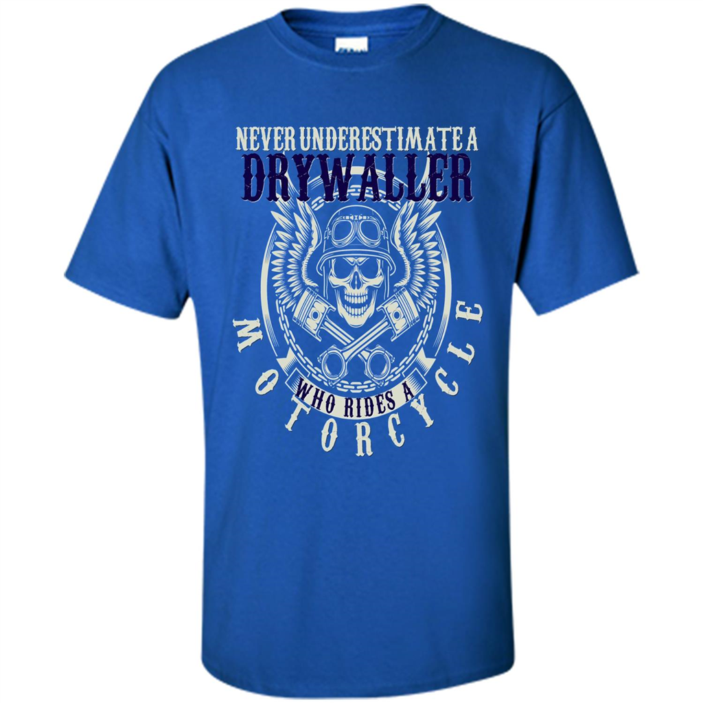 Never Underestimate A Drywaller Who Rides Motorcycles T-shirt Royal