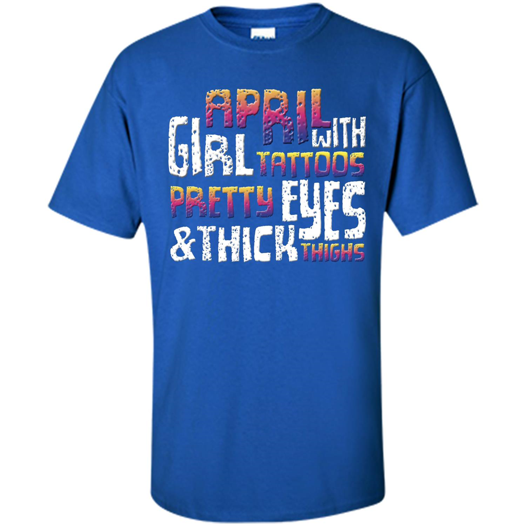 April Girl T-shirt With Tattoos Pretty Eyes and Thick Thighs Royal