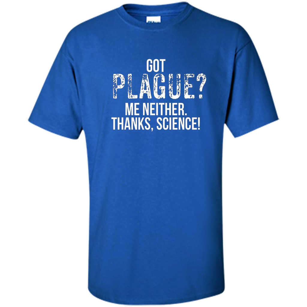 Got Plague? Me Neither Thanks Science T-Shirt Royal