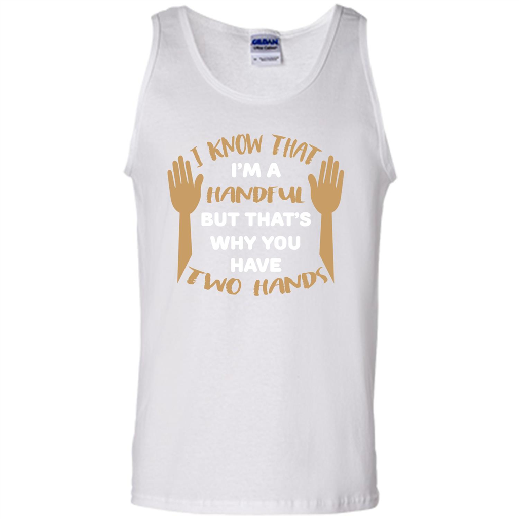 Handful T-shirt I Know that I'm Handful But That's Why You Have Two Hands White