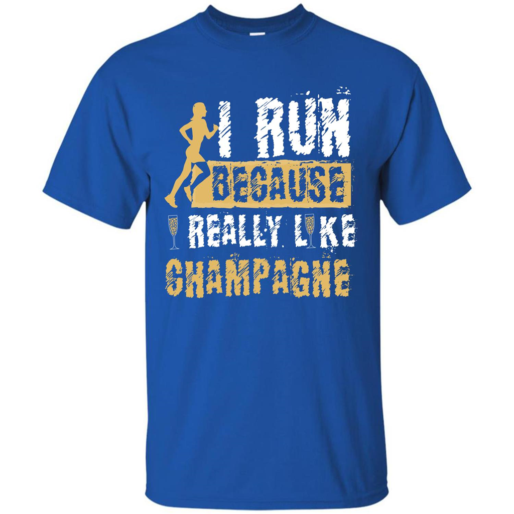 Champagne T-shirt I Run Because I Really Like Champagne Royal