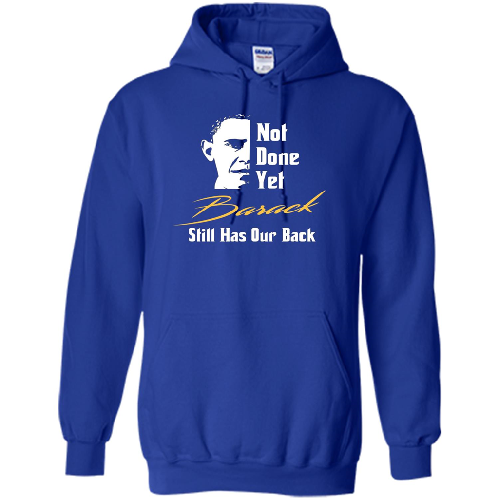 President T-shirt Not Done Yet. Still Has Our Back Royal
