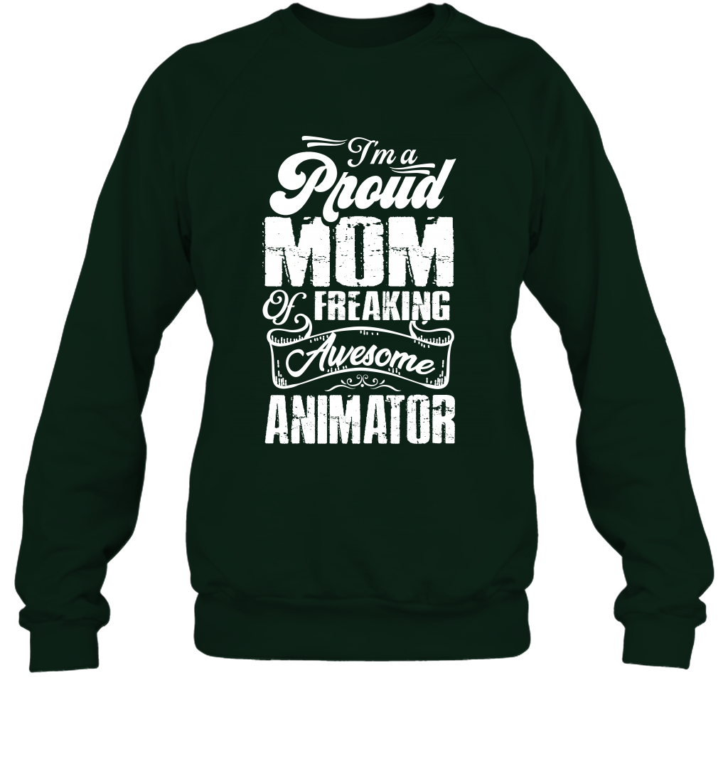 I'm A Proud Mom Of Freaking Awesome Animator Shirt Sweatshirt Sweatshirt Forest
