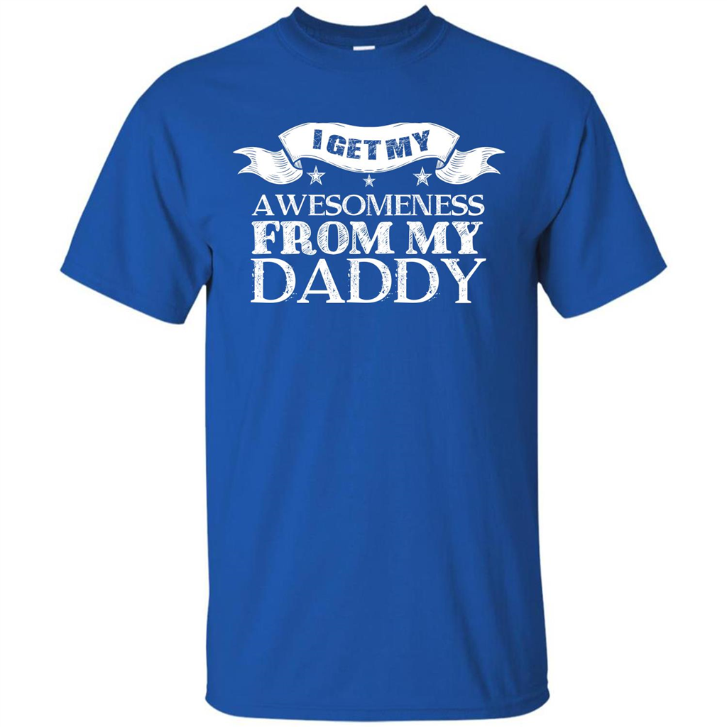 Family T-shirt I get My Awesomeness From My Daddy Royal