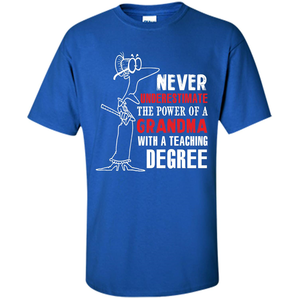 Never Underestimate The Power Of A Grandma With A Teaching Degree T-shirt Royal