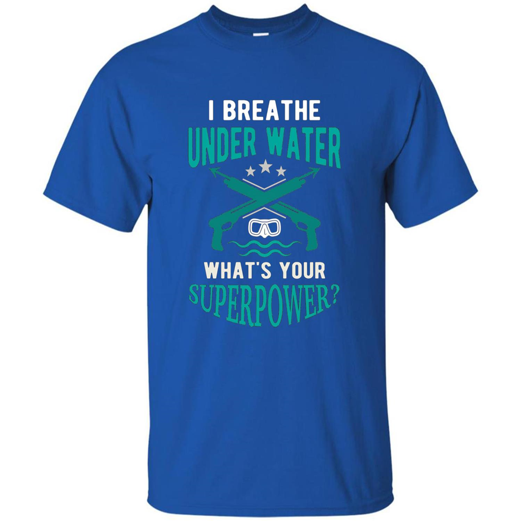Diving T-shirt I Breathe Under Water What's Your Superpower Royal