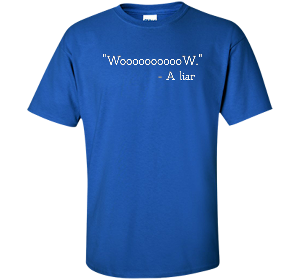 Woooooooow Wow A Liar T-Shirt t-shirt Royal