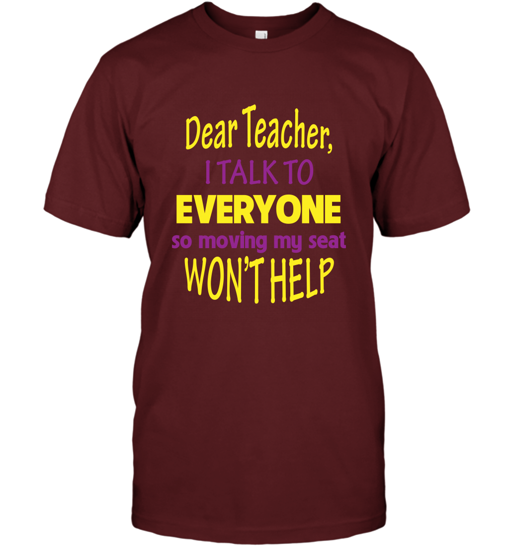 Dear Teacher I Talk To Everyone So Moving My Seat Wont Help Shirt T-Shirt Cardinal