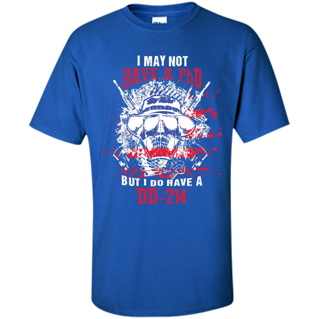 Military T-shirt I May Not Have A Phd But I Do Have A Dd - 214 Royal