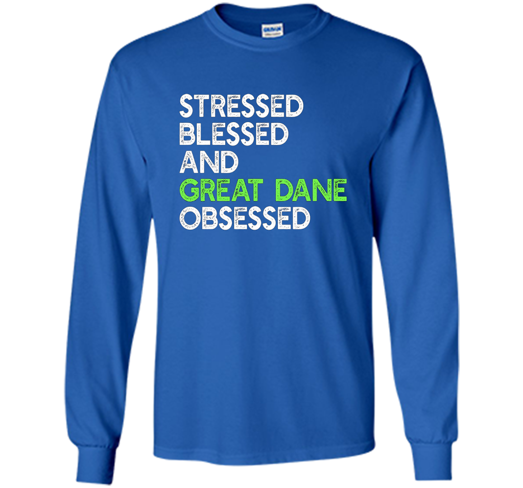 Stressed Blessed And Great Dane Obsessed - Funny Dog T-shirt cool shirt Royal