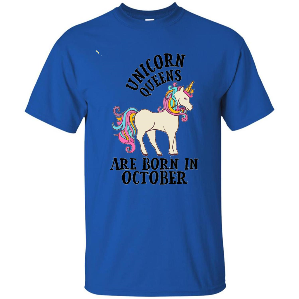 October Unicorn Birthday T-shirt Unicorn Queens Are Born In October Royal