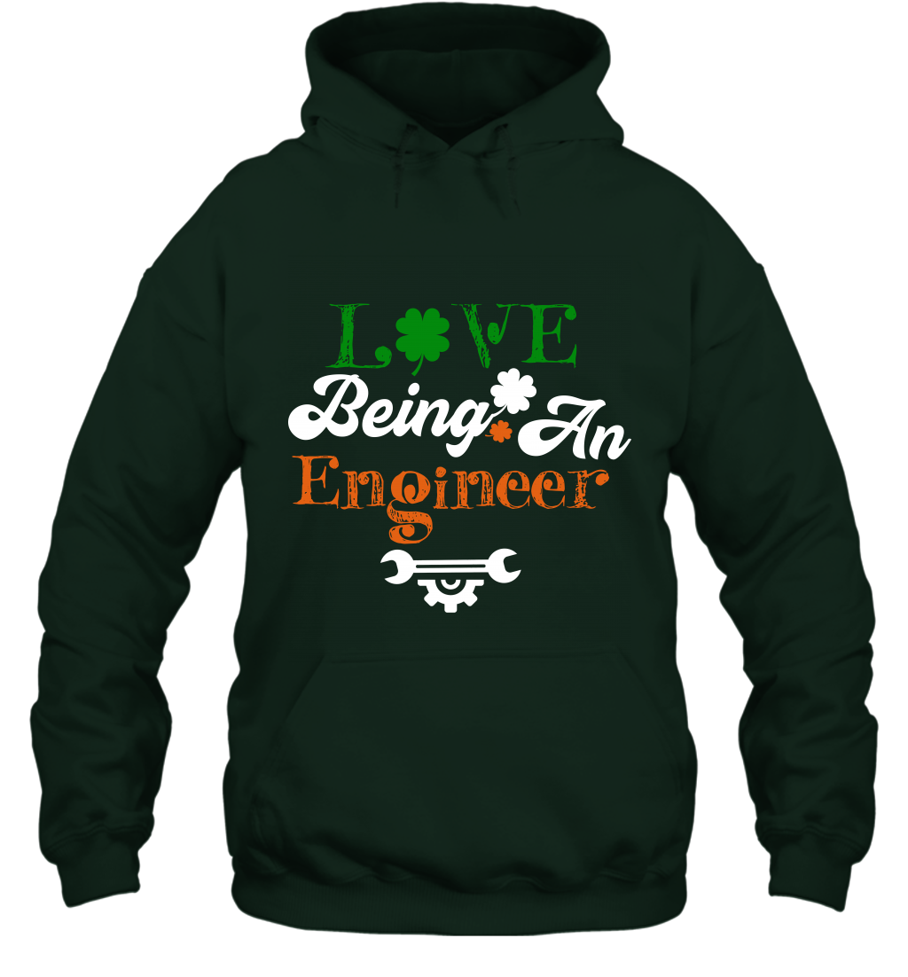Love Being A Engineer Saint Patricks Day Shirt Hoodie Forest