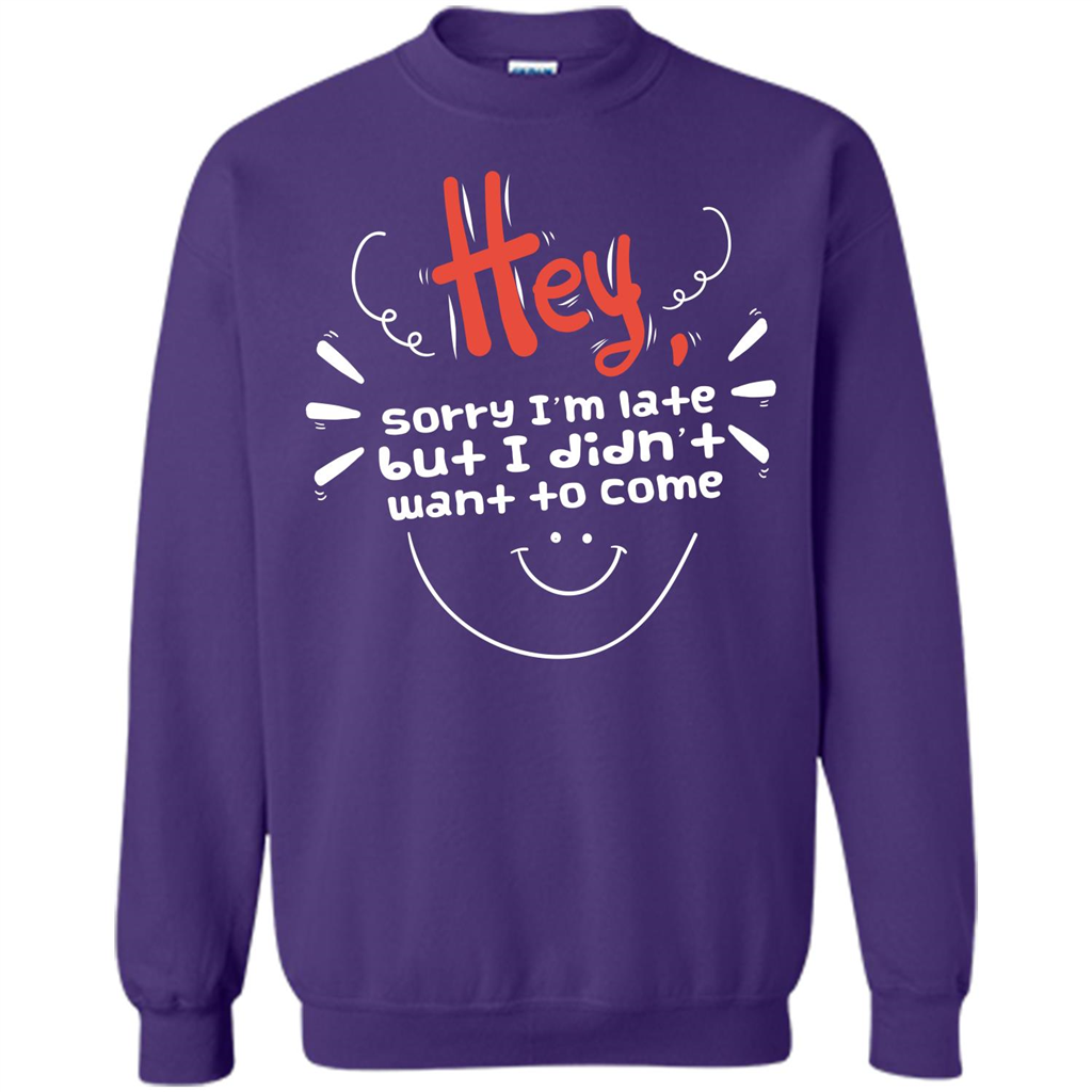 Hey Sorry I'm Late But I Didnt Want To Come T-shirt Orange