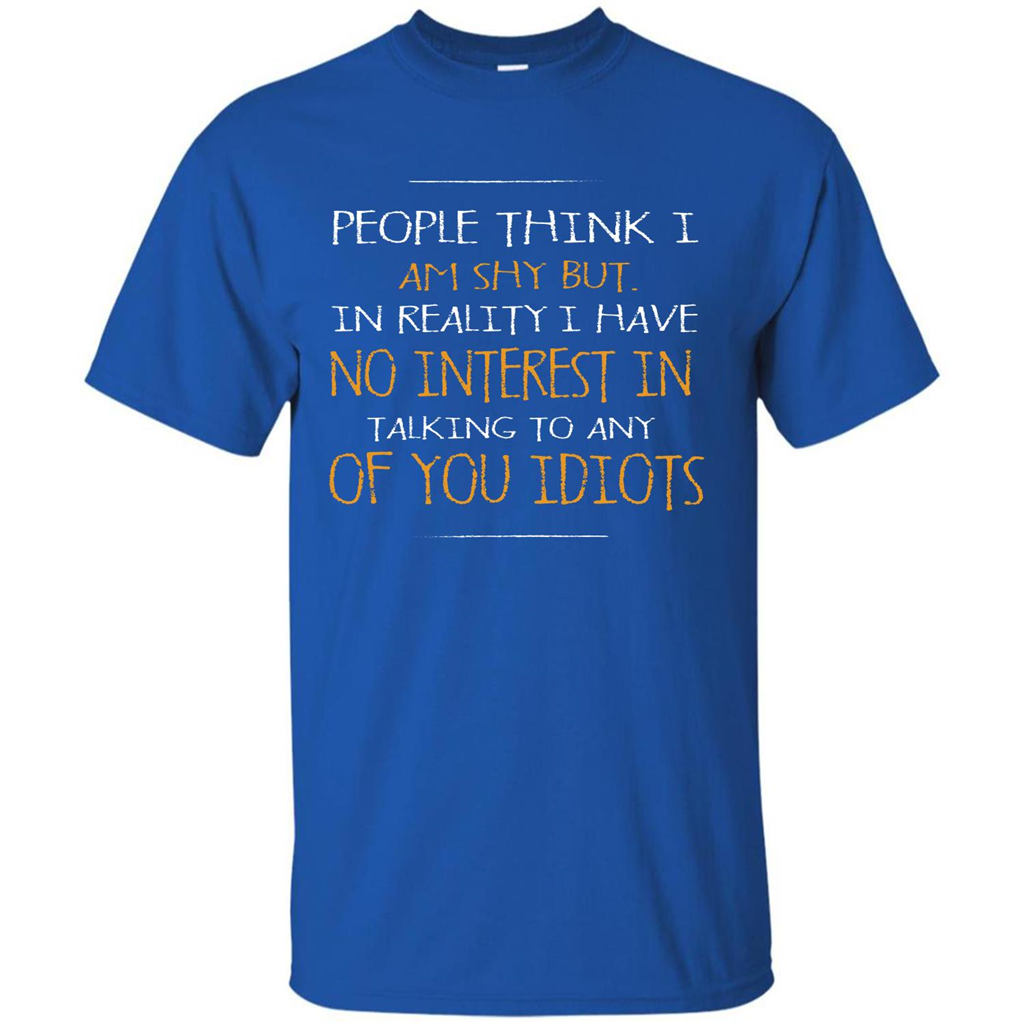 People think I Am Shy But T-shirt