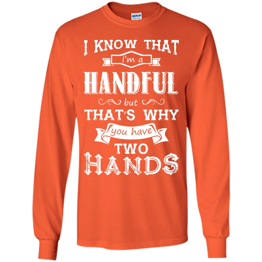 Motivation T-shirt I Know That I’m A Handful T-shirt Orange