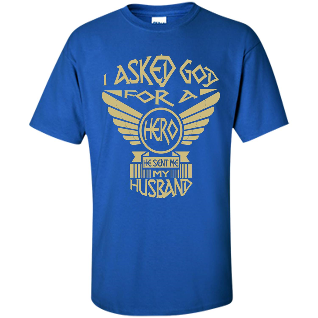 Husband and Wife T-shirt I Asked God For A Hero He Sent Me My Husband Royal