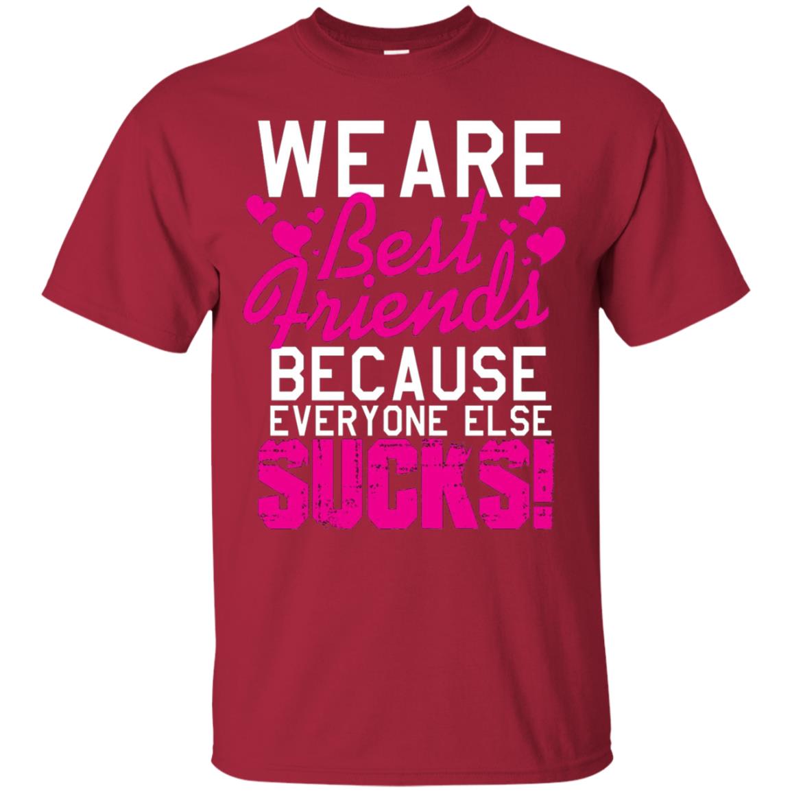 We Are Best Friends Because Everyone Else Sucks T-shirt Cardinal