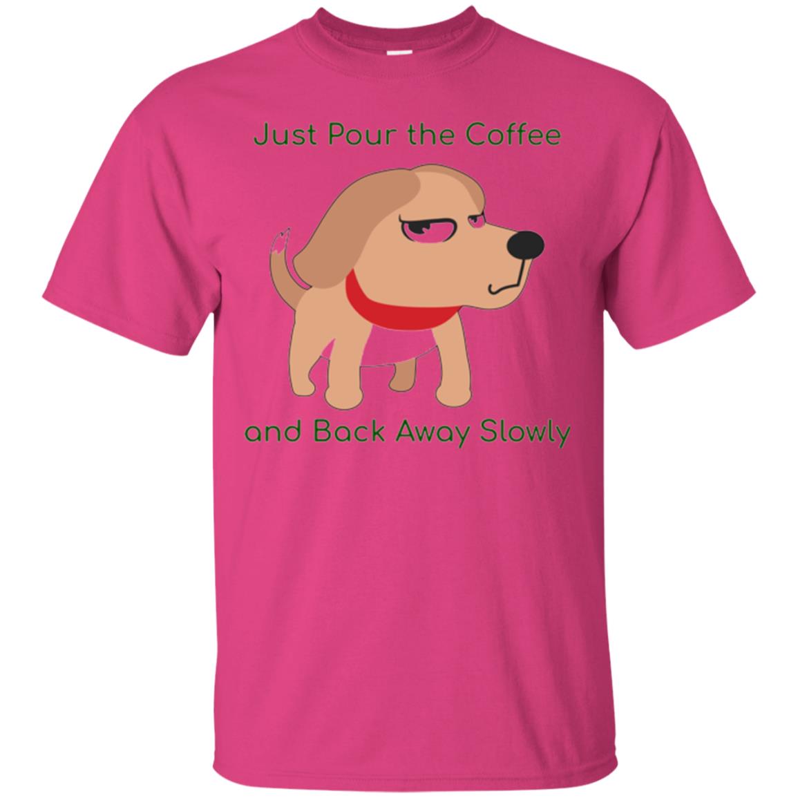 Just Pour The Coffee And Back Away Slowly T-shirt Cute Dog Heliconia