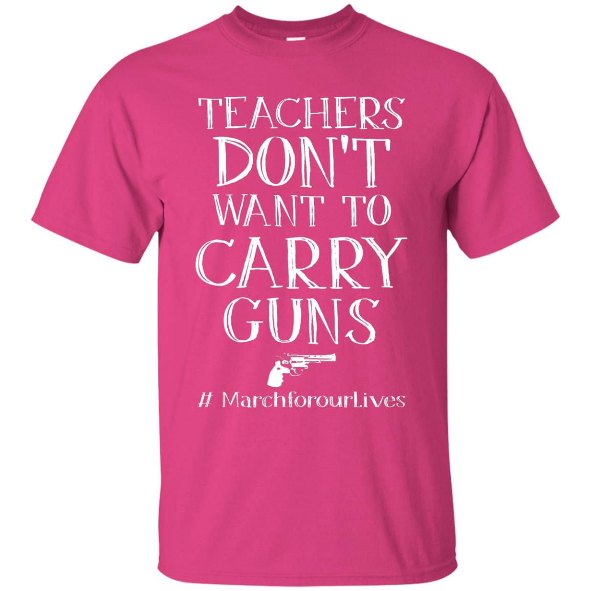 Teachers Don’t Want To Carry Guns Gift Shirt For Teacher Heliconia