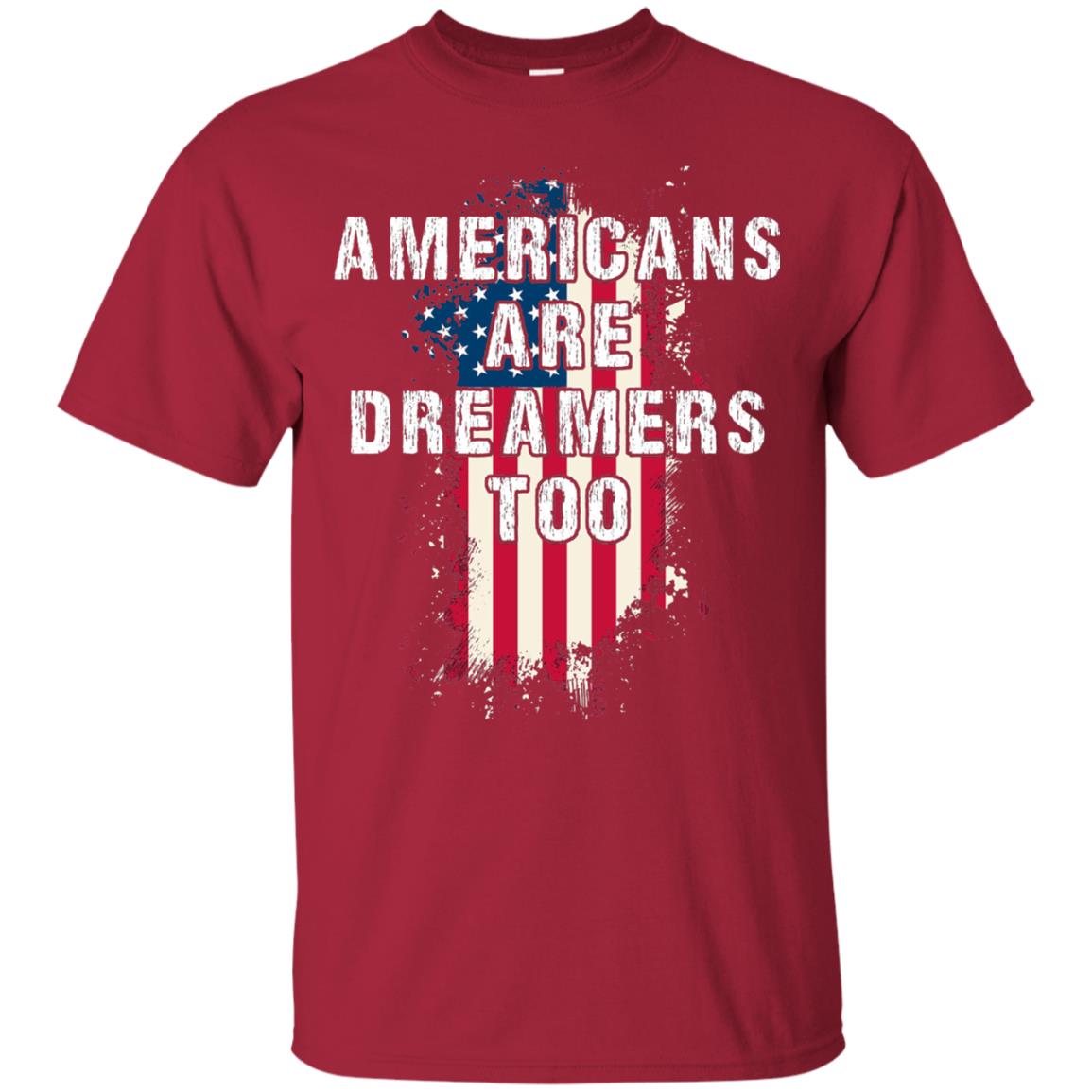 Americans Are Dreamers Too Shirt Cardinal