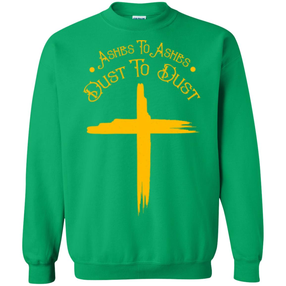 Christian T-shirt Ashes To Ashes Dust To Dust Irish Green