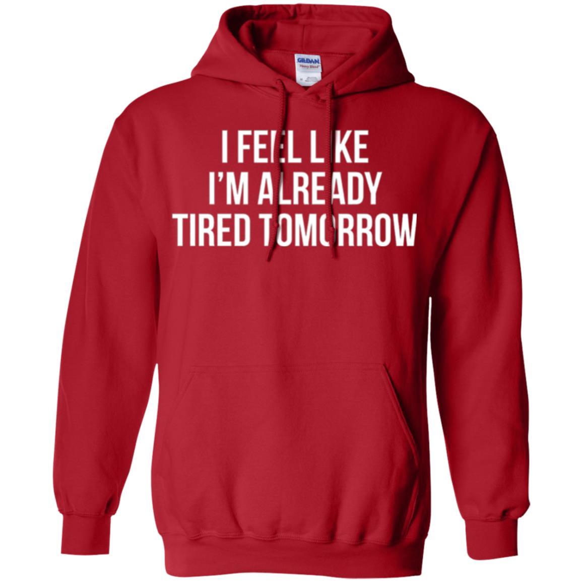 I Feel Like I'm Already Tired Tomorrow T-shirt Red