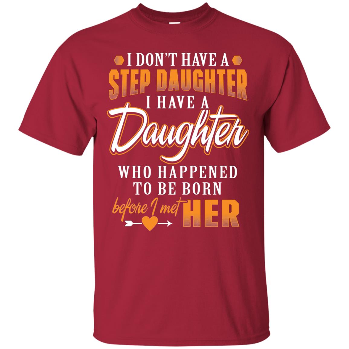I Have A Daughter Who Happened To Be Born Step Daddy Shirt Cardinal