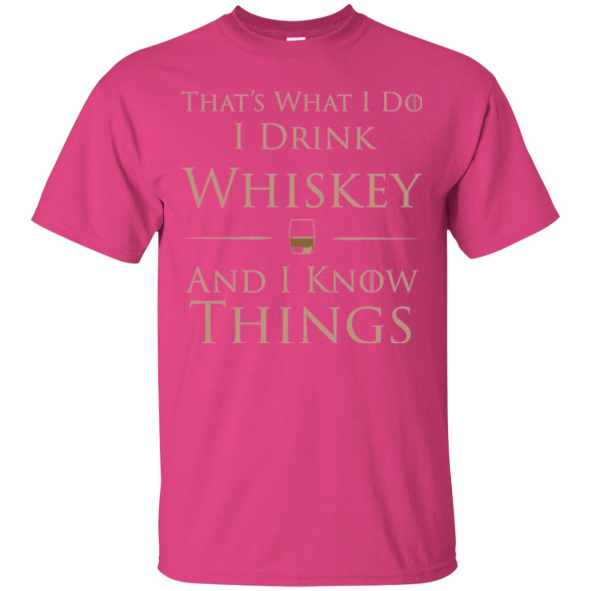 Wine Lovers T-shirt That_s What I Do I Drink Whiskey And I Know Things Heliconia