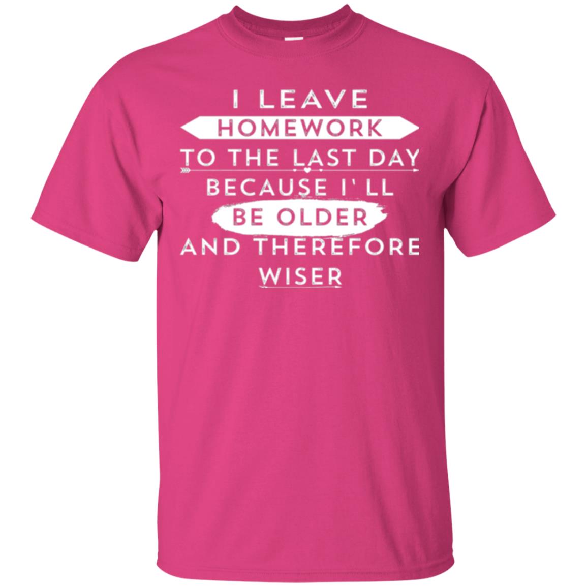 Funny Homework T-shirt I Leave Homework To The Last Day Heliconia