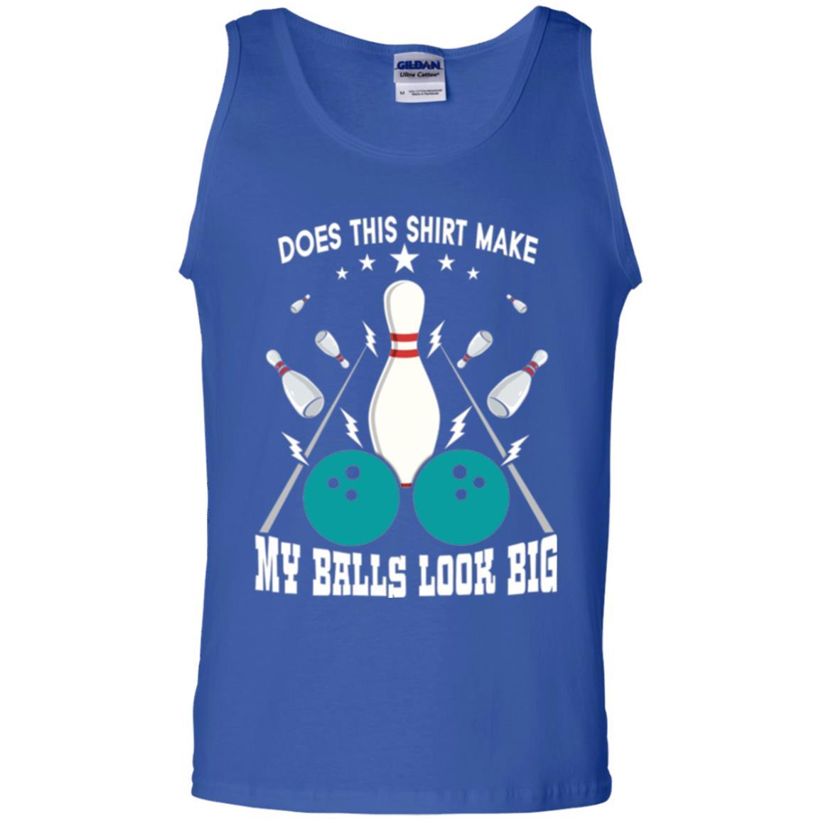 Funny Bowling Does This Shirt Make My Balls Look Big Royal