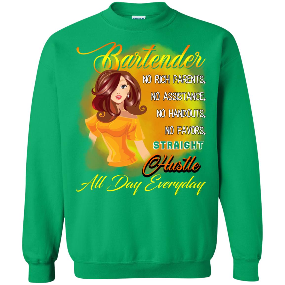 Bartender No Rich Parents No Assistance No Handouts No Favors Straight Hustle All Day Everyday Irish Green
