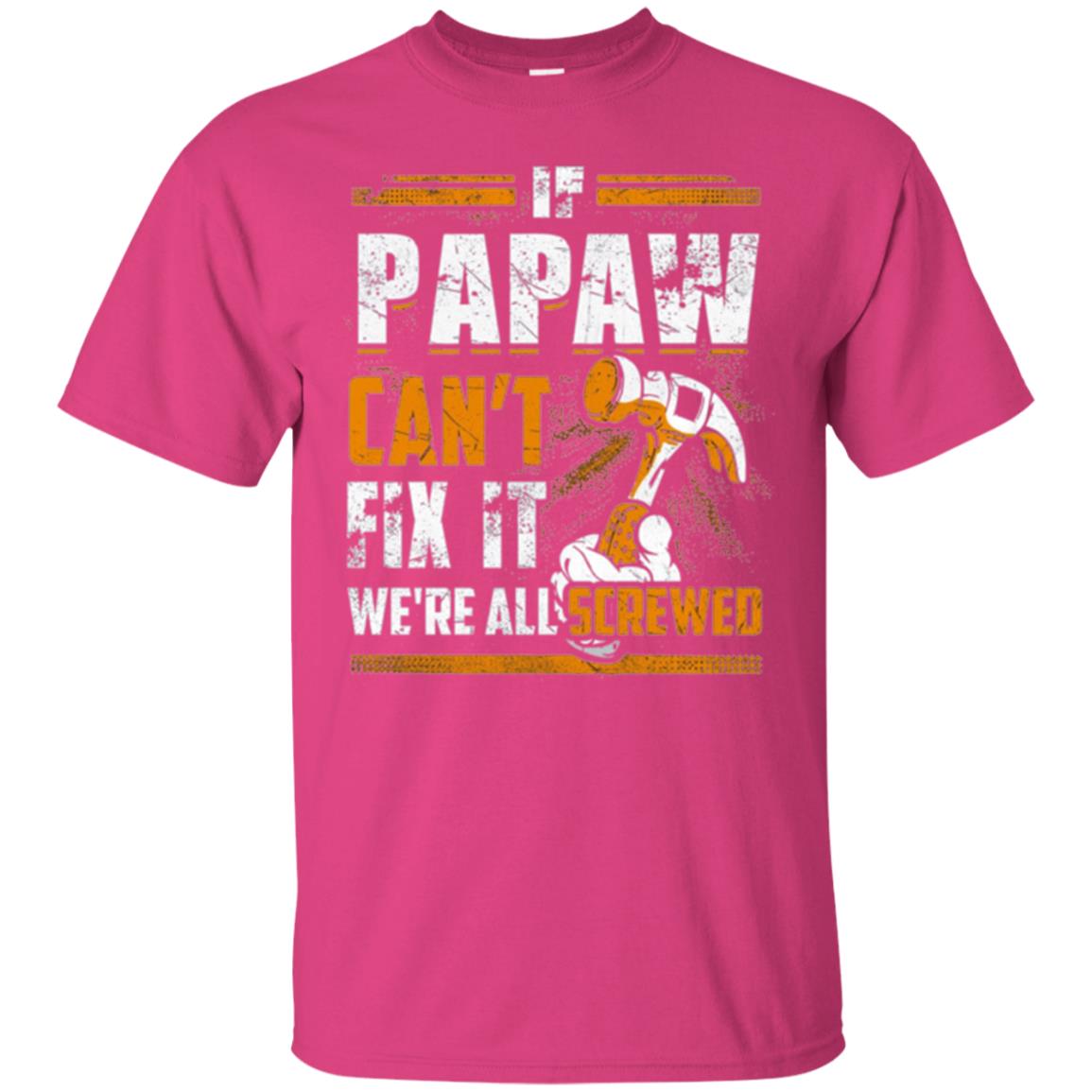 If Papaw Can_t Fix It We_re All Screwed T-shirt Heliconia