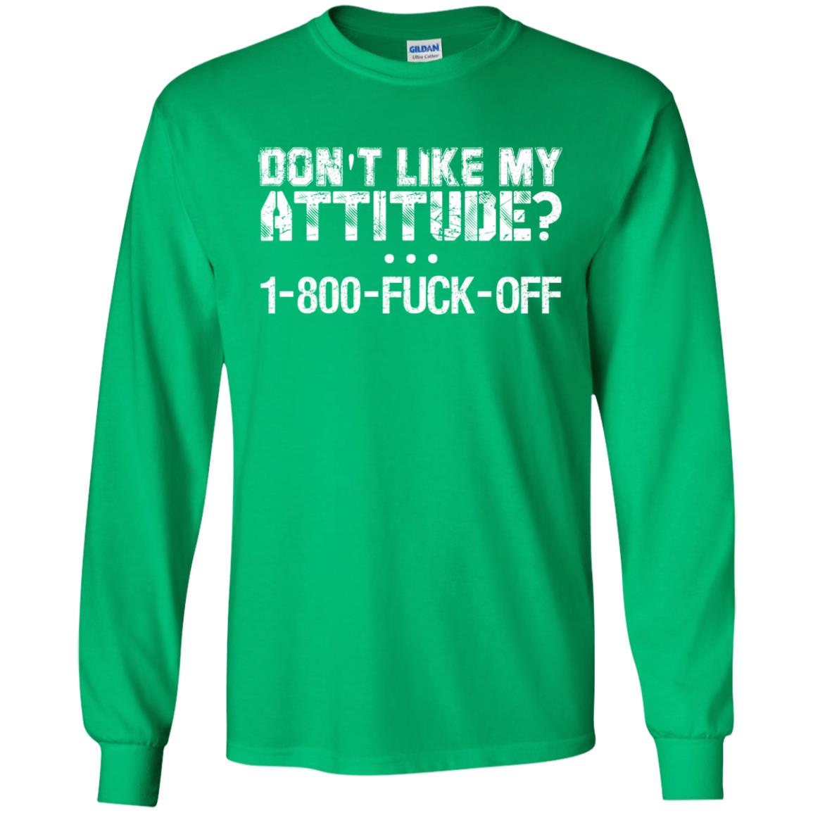 Don_t Like My Attitude 1-800-fuck-off T-shirt Irish Green