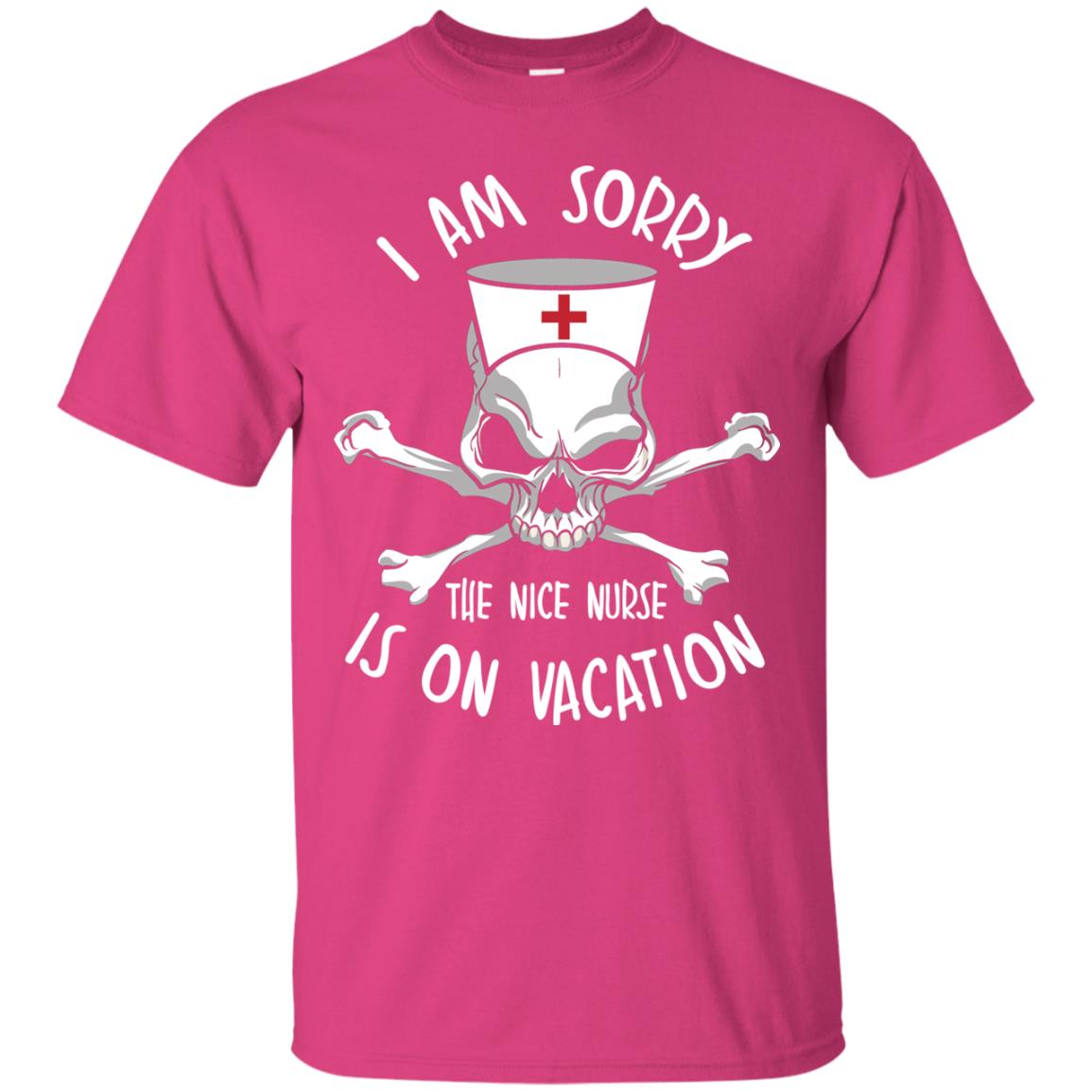 I Am Sorry The Nice Nurse Is On Vacation Nurse T-shirt Heliconia