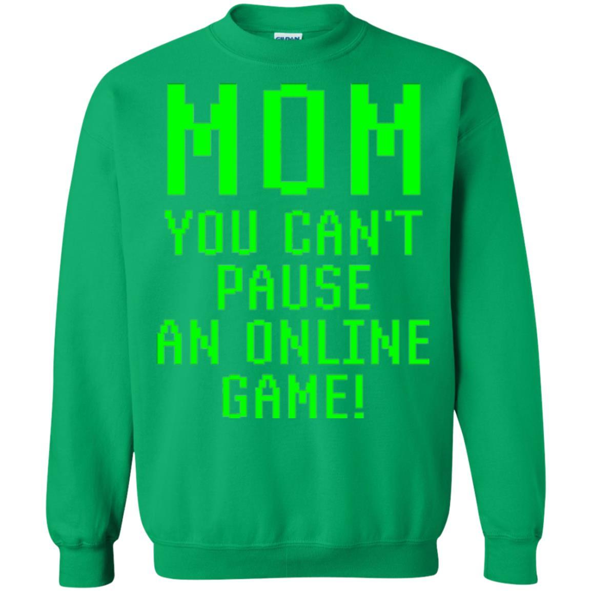 Gamer T-shirt Mom You Can't Pause An Online Game Irish Green