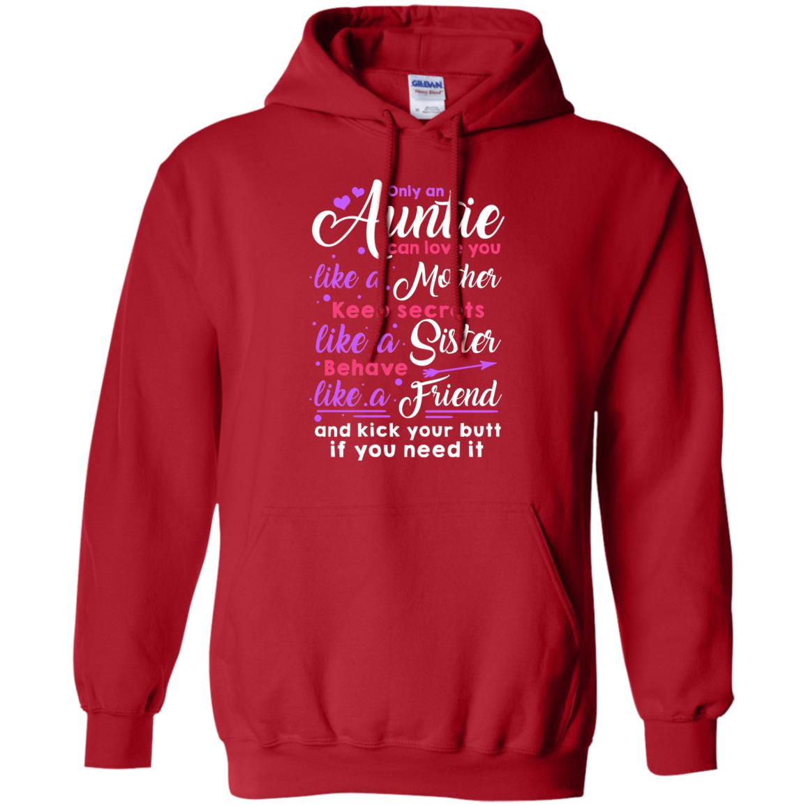 Only An Auntie Can Love You Like A Mother Keep Secrets Like A Sister Behave Like A Friend And Kick Your Butt If You Need It Red
