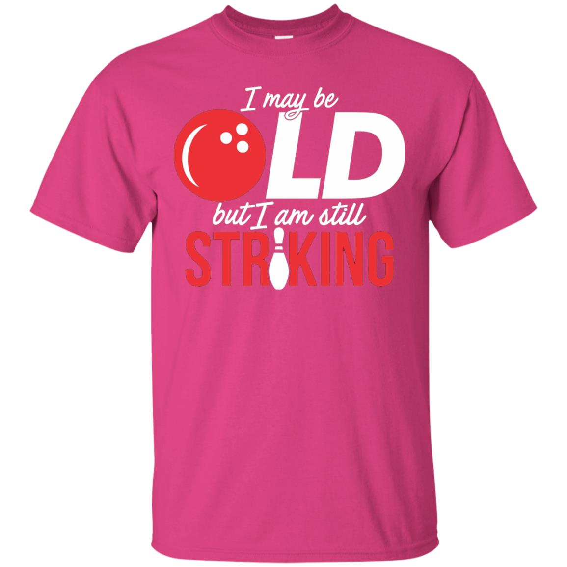 Funny Bowling T-shirt I May Be Old But I_m Still Striking Heliconia
