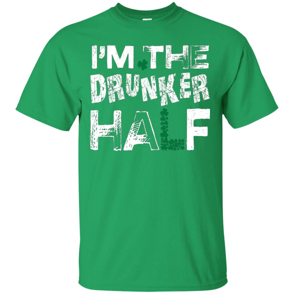 I_m The Drunker Half St. Patrick_s Day T-shirt Irish Green