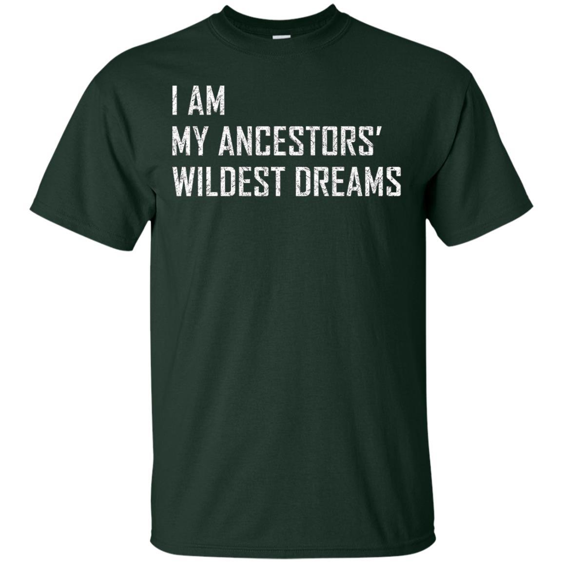 I Am My Ancestors Wildest Dreams T-shirt Forest Green